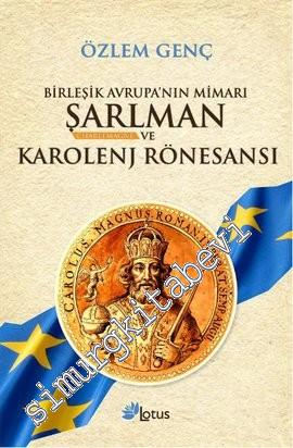 Birleşik Avrupa'nın Mimarı Şarlman ve Karolenj Rönesansı