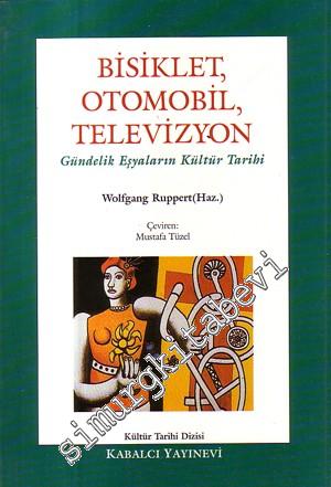 Bisiklet, Otomobil, Televizyon: Gündelik Eşyaların Kültür Tarihi -        1996