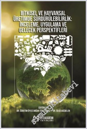 Bitkisel ve Hayvansal Üretimde Sürdürülebilirlik İnceleme Uygulama ve Gelecek Perspektifleri -        2024