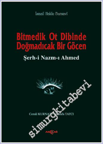 Bitmedik Ot Dibinde Doğmadıcak Bir Göcen: Şerh-i Nazm-ı Ahmed -        2000