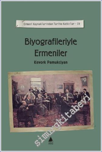 Biyografileriyle Ermeniler: Ermeni Kaynaklarından Tarihe Katkılar 4 -        2003