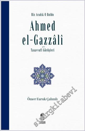 Biz Aradık O Buldu Ahmed el-Gazzali ve Tasavvufi Görüşleri -        2025