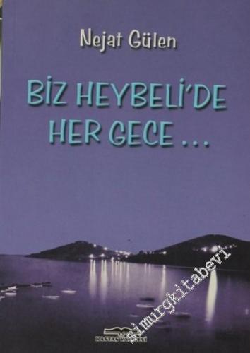 Biz Heybeli'de Her Gece...: Heybeliada Aşığı Nejat Gülen'in Kaleminden