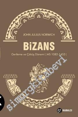 Bizans 3: Gerileme ve Çöküş Dönemi - MS 1082-1453 -