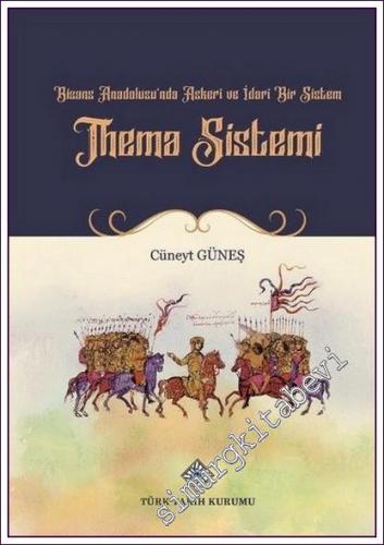 Bizans Anadolusu'nda Askeri ve İdari Bir Sistem 'Thema Sistemi', 2021