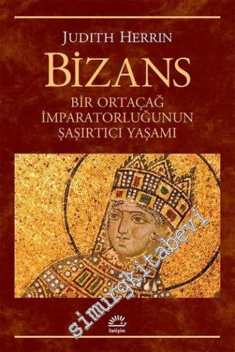 Bizans : Bir Ortaçağ İmparatorluğunun Şaşırtıcı Yaşamı -        2016