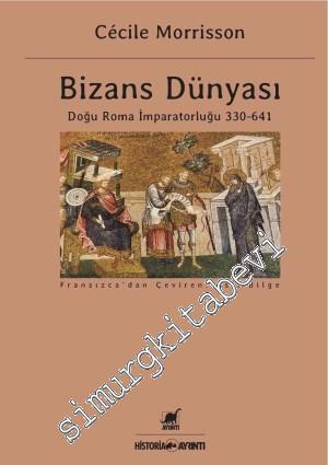 Bizans Dünyası: Doğu İmparatorluğu 330 - 641