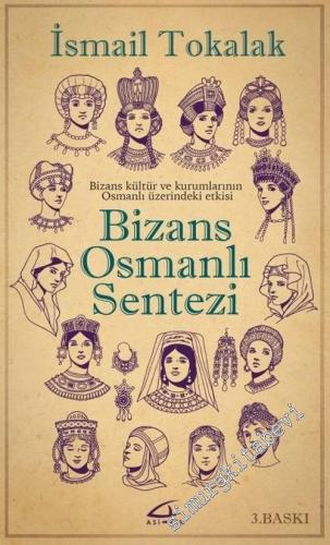 Bizans Osmanlı Sentezi: Bizans Kültür ve Kurumlarının Osmanlı Üzerindeki Etkisi CİLTLİ -