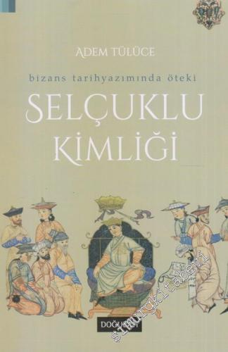 Bizans Tarih Yazımında Öteki: Selçuklu Kimliği