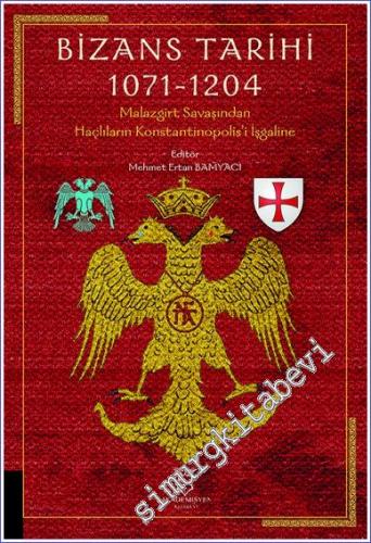 Bizans Tarihi 1071 - 1204 : Malazgirt Savaşından Haçlıların Konstantinopolis'i İşgaline -        2022