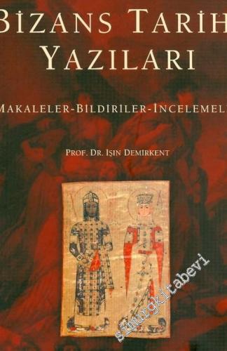 Bizans Tarihi Yazıları: Makaleler - Bildiriler - İncelemeler