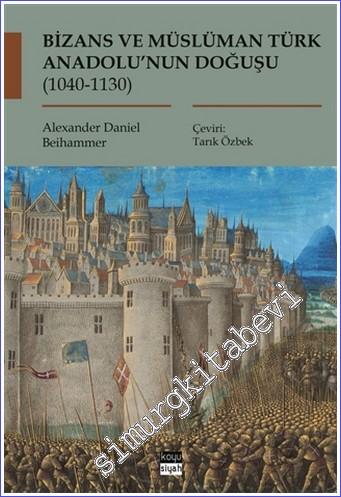 Bizans ve Müslüman Türk Anadolu'nun Doğuşu (1040 - 1130) - 2022