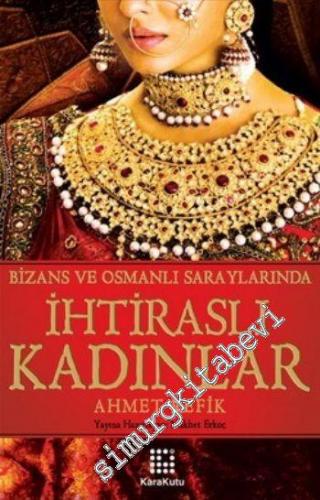 Bizans ve Osmanlı Saraylarında İhtiraslı Kadınlar -