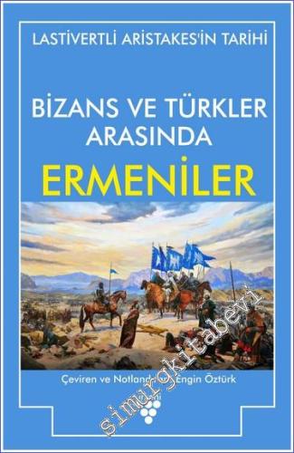 Bizans ve Türkler Arasında Ermeniler : Lastivertli Aristakes'in Tarihi