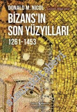 Bizans'ın Son Yüzyılları 1261 - 1463