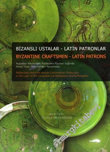 Bizanslı Ustalar, Latin Patronlar = Byzantine Craftsmen, Latin Patrons : Kuşadası Yakınındaki Kadıkalesi Kazıları Işığında Anaia Ticari Üretiminden Yansımalar -        2013