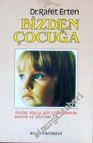 Bizden Çocuğa : Doğal Yolla Süt Çocuğunun Bakım ve Eğitimi -        1984