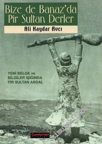 Bize de Banaz'da Pir Sultan Derler: Yeni Belge ve Bilgiler Işığında Pir Sultan Abdal -        2004