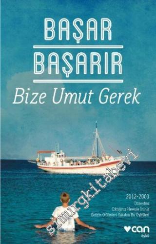 Bize Umut Gerek: Düzenboz, Çıktığınız Hevesle İniniz, Getirin O Günleri Yakalım Bu Öyküleri 2012 - 2003 -        2024
