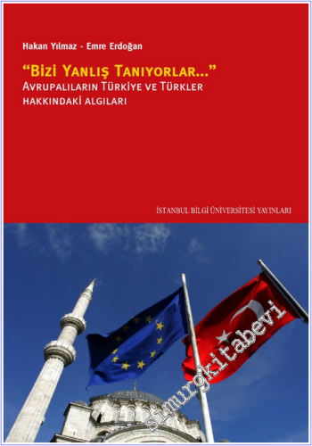 Bizi Yanlış Tanıyorlar : Avrupalıların Türkiye ve Türkler Hakkındaki Algıları -