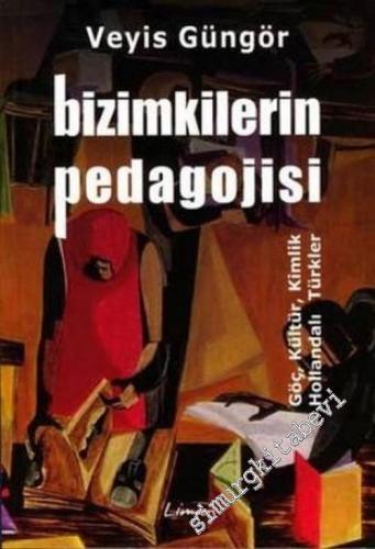 Bizimkilerin Pedagojisi: Göç, Kültür, Kimlik ( Hollandalı Türkler )