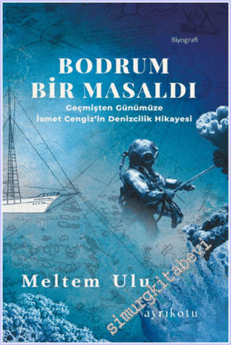 Bodrum Bir Masaldı - Geçmişten Günümüze İsmet Cengiz'in Denizcilik Hik