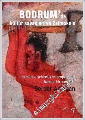 Bodrum'da Kültür Savaşları ve Zalmoksis: Mimarlık Şehircilik ve Propaganda Üzerine Bir İnceleme -        2025