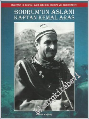 Bodrum'un Aslanı Kaptan Kemal Aras - Dünyanın İlk Bilimsel Sualtı Arkeoloji Kazısına Yol Açan Süngerci -        2025