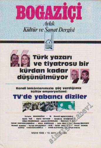 Boğaziçi Aylık Kültür  ve Sanat Dergisi - Dosya: Türk Yazarı ve Tiyatrosu Bir Kürdan Kadar Düşünülmüyor - Kendi İmkanlarımızla Güç Verdiğimiz Kültür Emperyalizmi: TV'de Yabancı Diziler - Sayı: 10      Nisan 1983
