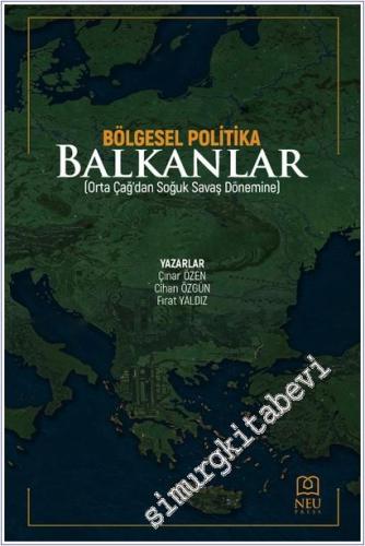 Bölgesel Politika Balkanlar : Orta Çağ'dan Soğuk Savaş Dönemine - 2025