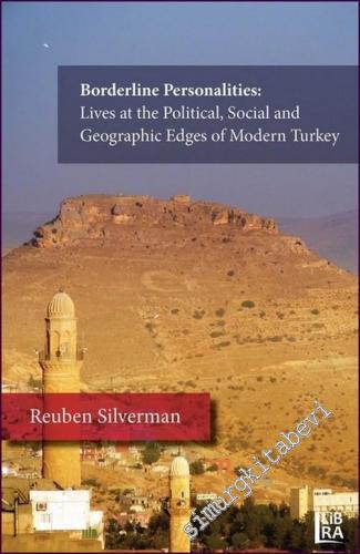 Borderline Personalities: Lives at the Political, Social and Geographic Edges of Modern Turkey -