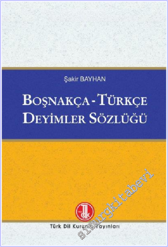 Boşnakça - Türkçe Deyimler Sözlüğü CİLTLİ -        2018