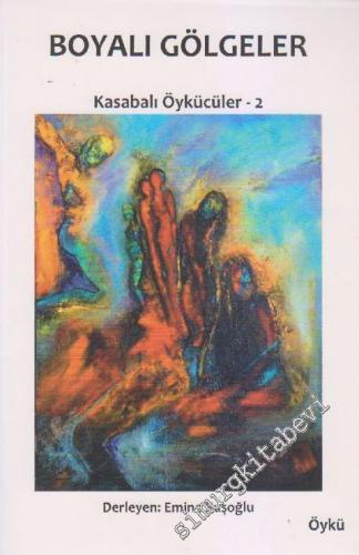 Boyalı Gölgeler: Kasabalı Öyküler 2 -