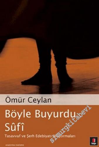 Böyle Buyurdu Sufi: Tasavvuf ve Şerh Edebiyatı Araştırmaları