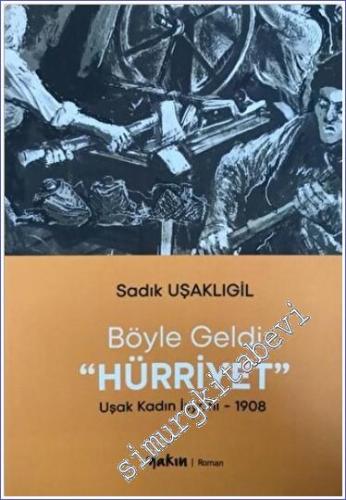 Böyle Geldi Hürriyet : Uşak Kadın İsyanı 1908 -        2023