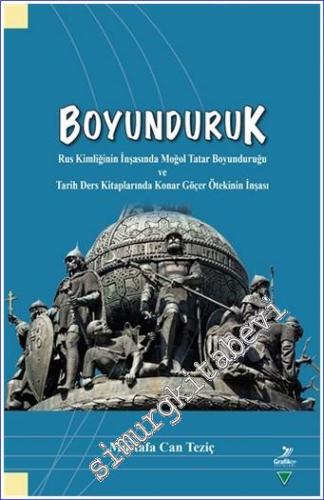 Boyunduruk : Rus Kimliğinin İnşasında Moğol Tatar Boyunduruğu ve Tarih Ders Kitaplarında Konar Göçer Ötekinin İnşası -        2022