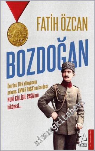 Bozdoğan  : Ömrünü Türk Dünyasına Adamış, Enver Paşa'nın Kardeşi Nuri Killigil'in Hikayesi -        2019