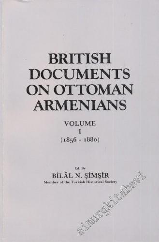 British Documents on Ottoman Armenians - Volume I - 1856 - 1880 = İngi