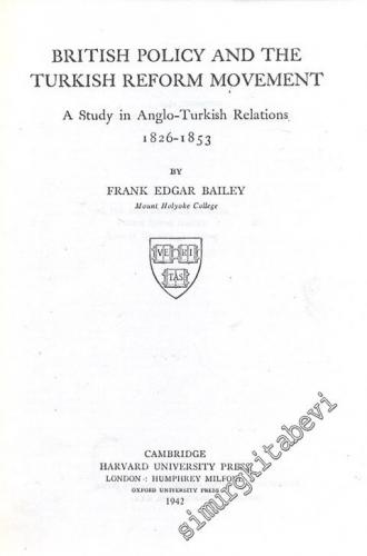 British Policy and the Turkish Reform Movement - A Study in Anglo-Turkish Relations 1826-1853 FOTOKOPİ -