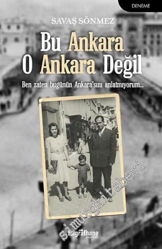 Bu Ankara O Ankara Değil: Ben Zaten Bugünün Ankara'sını Anlatmıyorum