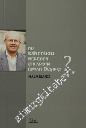 Bu Kürtleri Nereden Çıkardın İsmail Beşikçi ? -