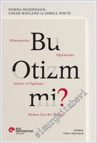 Bu Otizm mi : Klinisyenler Eğitimciler Aileler ve İlgilenen Herkes İçin Bir Rehber -        2025