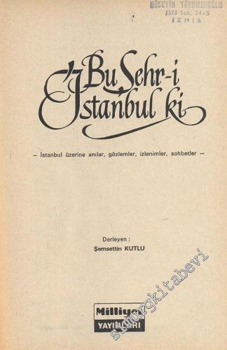 Bu Şehr-i İstanbul ki: İstanbul Üzerine Anılar, Gözlemler, İzlenimler, Sohbetler -        1972