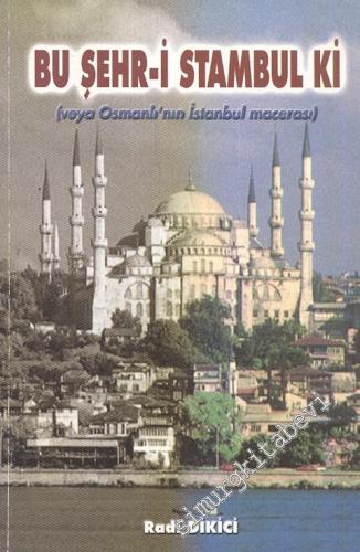 Bu Şehr - i Stambul ki: Osmanlı'nın İstanbul Macerası -