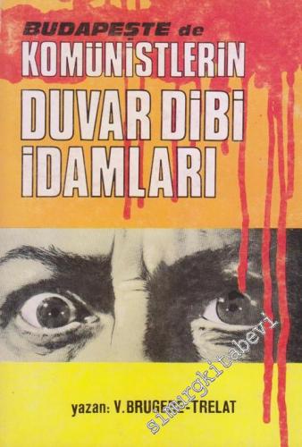 Budapeştede Komünistlerin Duvar Dibi İdamları Cilt 1 -