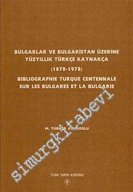 Bulgarlar ve Bulgaristan Üzerine Yüzyıllık Türkçe Kaynakça 1878 - 1978