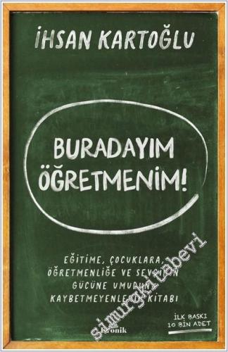 Buradayım Öğretmenim : Eğitime Çocuklara Öğretmenliğe ve Sevginin Gücüne Umudunu Kaybetmeyenlerin Kitabı -        2026
