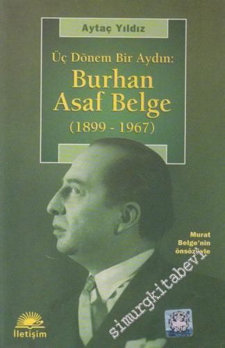 Burhan Asaf Belge: Üç Dönem Bir Aydın: 1899 - 1967