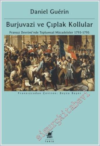 Burjuvazi ve Çıplak Kollular: Fransız Devrimi'nde Toplumsal Mücadeleler 1793 - 1795 -        2024