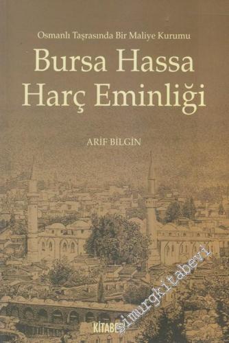 Bursa Hassa Harç Eminliği: Osmanlı Taşrasında Bir Maliye Kurumu -        2006